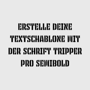 Erstelle deine Textschablone mit Tripper Pro Semibold Großbuchstaben